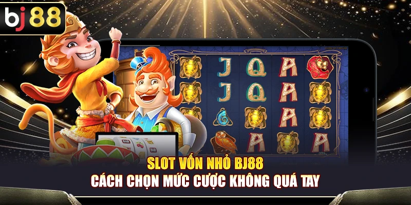 Slot Vốn Nhỏ BJ88 – Cách Chọn Mức Cược Không Quá Tay 1 Slot Vốn Nhỏ BJ88 – Cách Chọn Mức Cược Không Quá Tay
